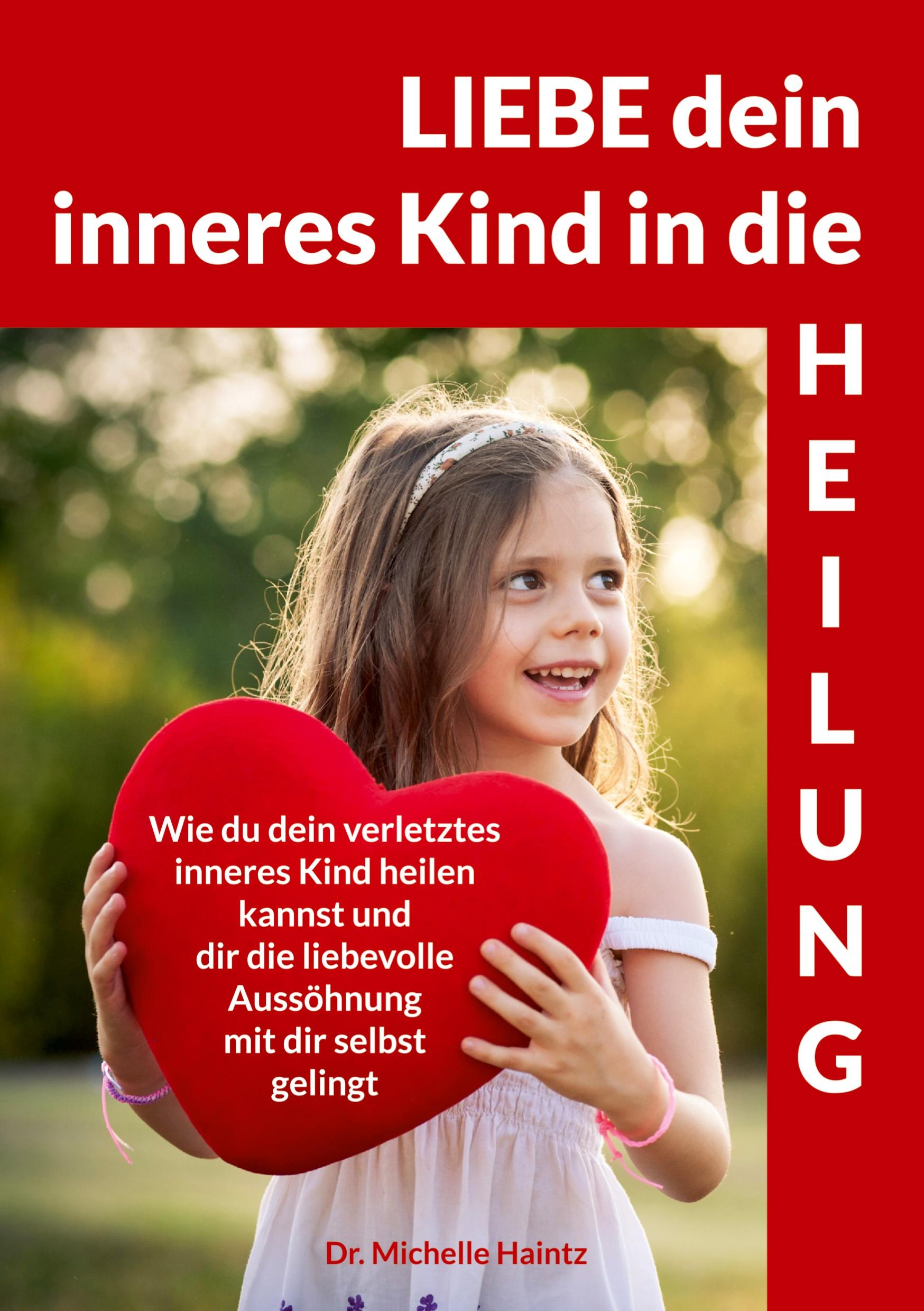 Cover: 9783967381405 | LIEBE dein inneres Kind in die HEILUNG | Michelle Haintz | Taschenbuch