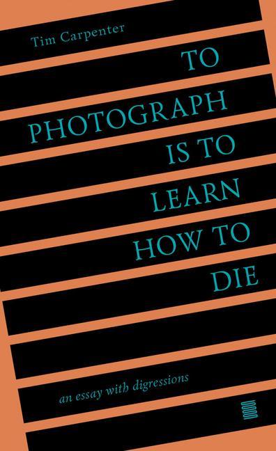 Cover: 9798985733006 | To Photograph Is to Learn How to Die | An Essay with Digressions