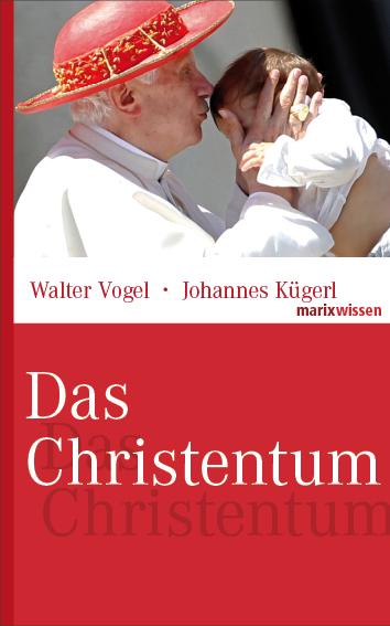 Cover: 9783865399687 | Das Christentum | Walter Vogel (u. a.) | Buch | marixwissen | 224 S.