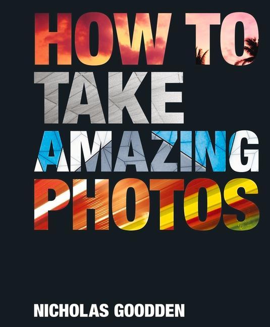 Cover: 9781912785759 | How to Take Amazing Photos | Nicholas Goodden | Buch | Gebunden | 2023