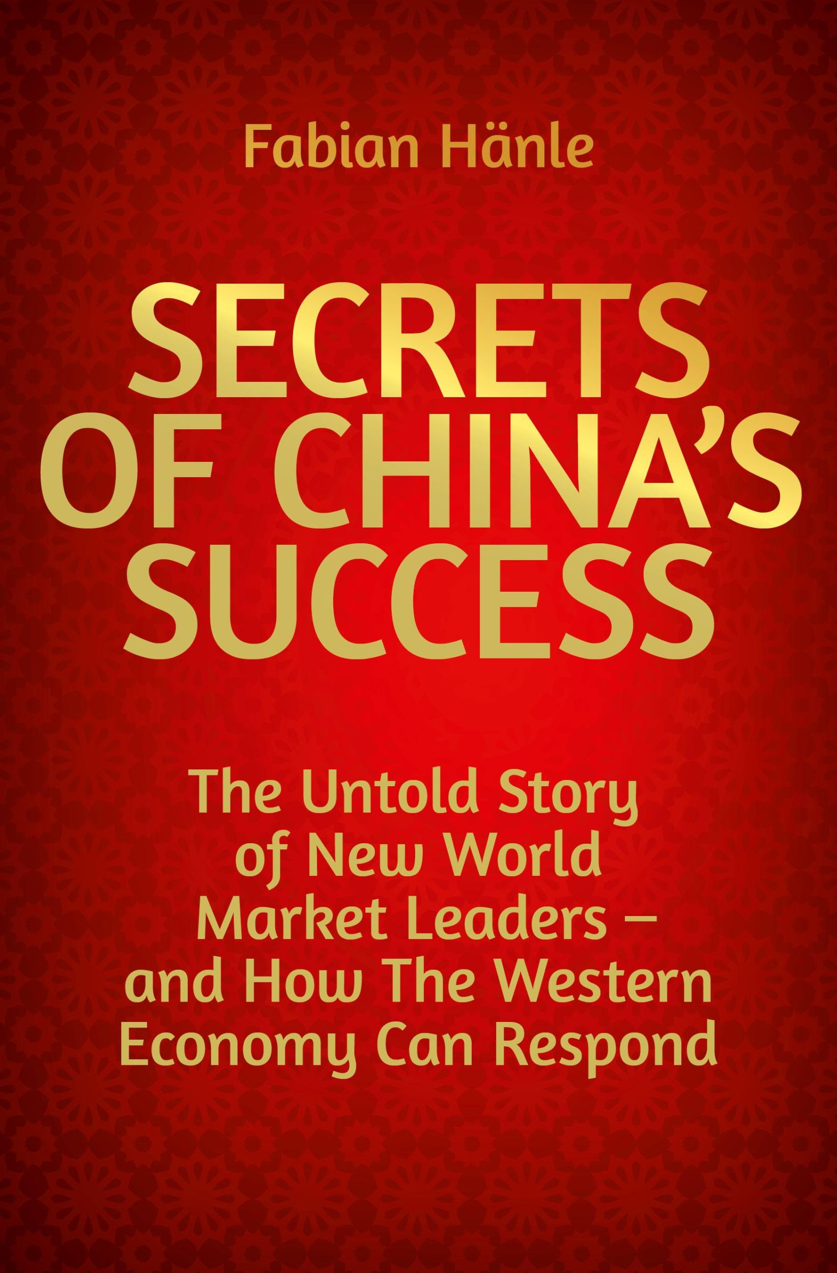 Cover: 9783967392029 | The Secrets of China's Success | Fabian Hänle | Taschenbuch | 288 S.