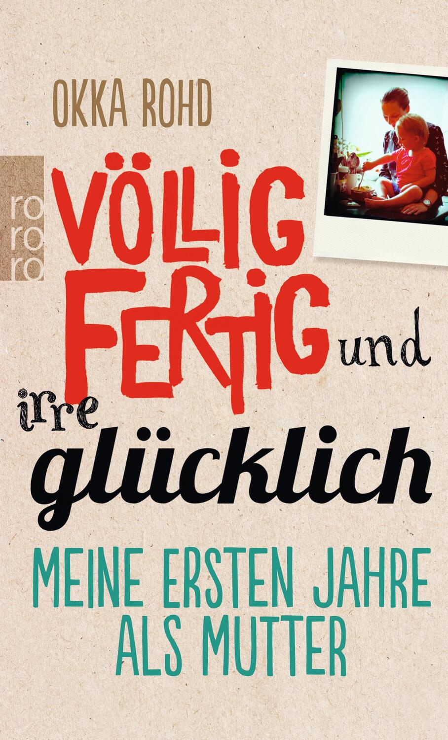 Cover: 9783499601217 | Völlig fertig und irre glücklich | Meine ersten Jahre als Mutter