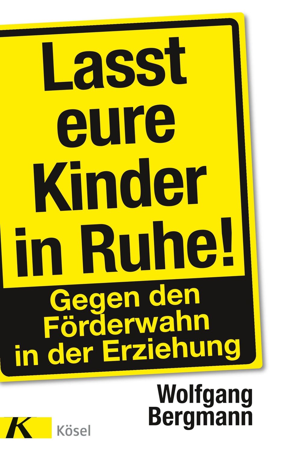 Cover: 9783466311453 | Lasst eure Kinder in Ruhe! | Gegen den Förderwahn in der Erziehung