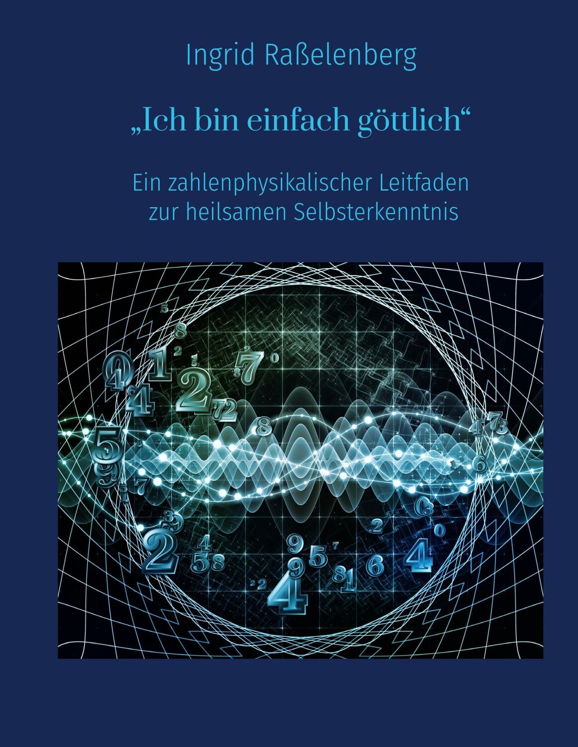 Cover: 9783750404755 | Ich bin einfach göttlich | Ingrid Raßelenberg | Buch | 464 S. | 2020