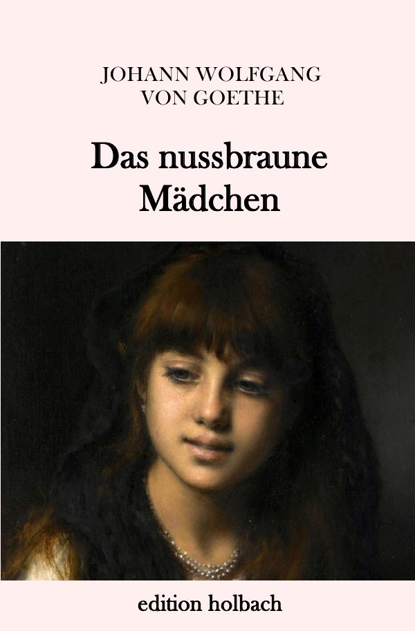 Cover: 9783745077452 | Das nussbraune Mädchen | Johann Wolfgang von Goethe | Taschenbuch