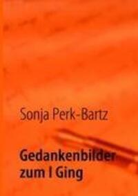 Cover: 9783839112984 | Gedankenbilder zum I Ging | Sonja Perk-Bartz | Taschenbuch | Paperback