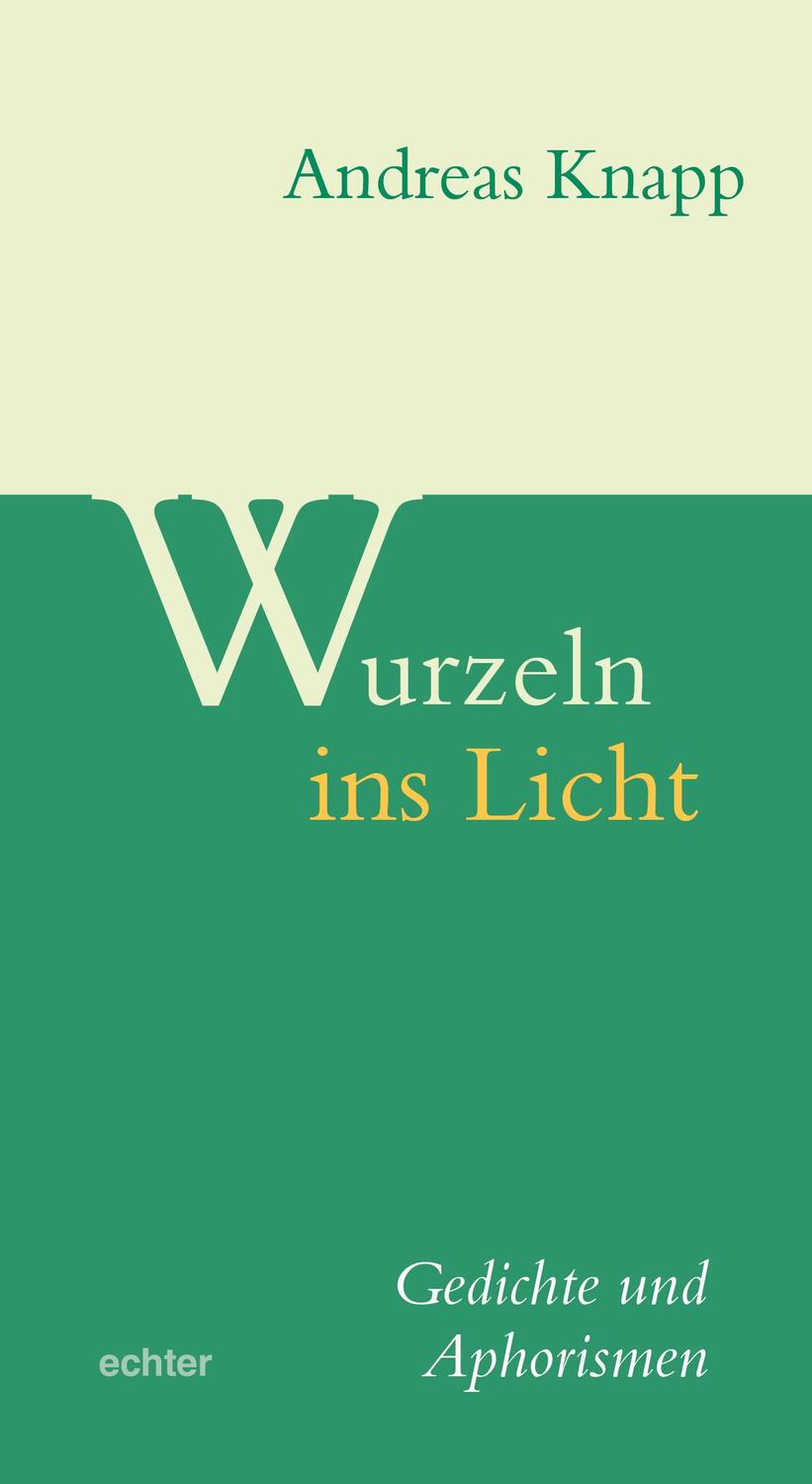 Cover: 9783429067083 | Wurzeln ins Licht | Gedichte und Aphorismen | Andreas Knapp | Buch