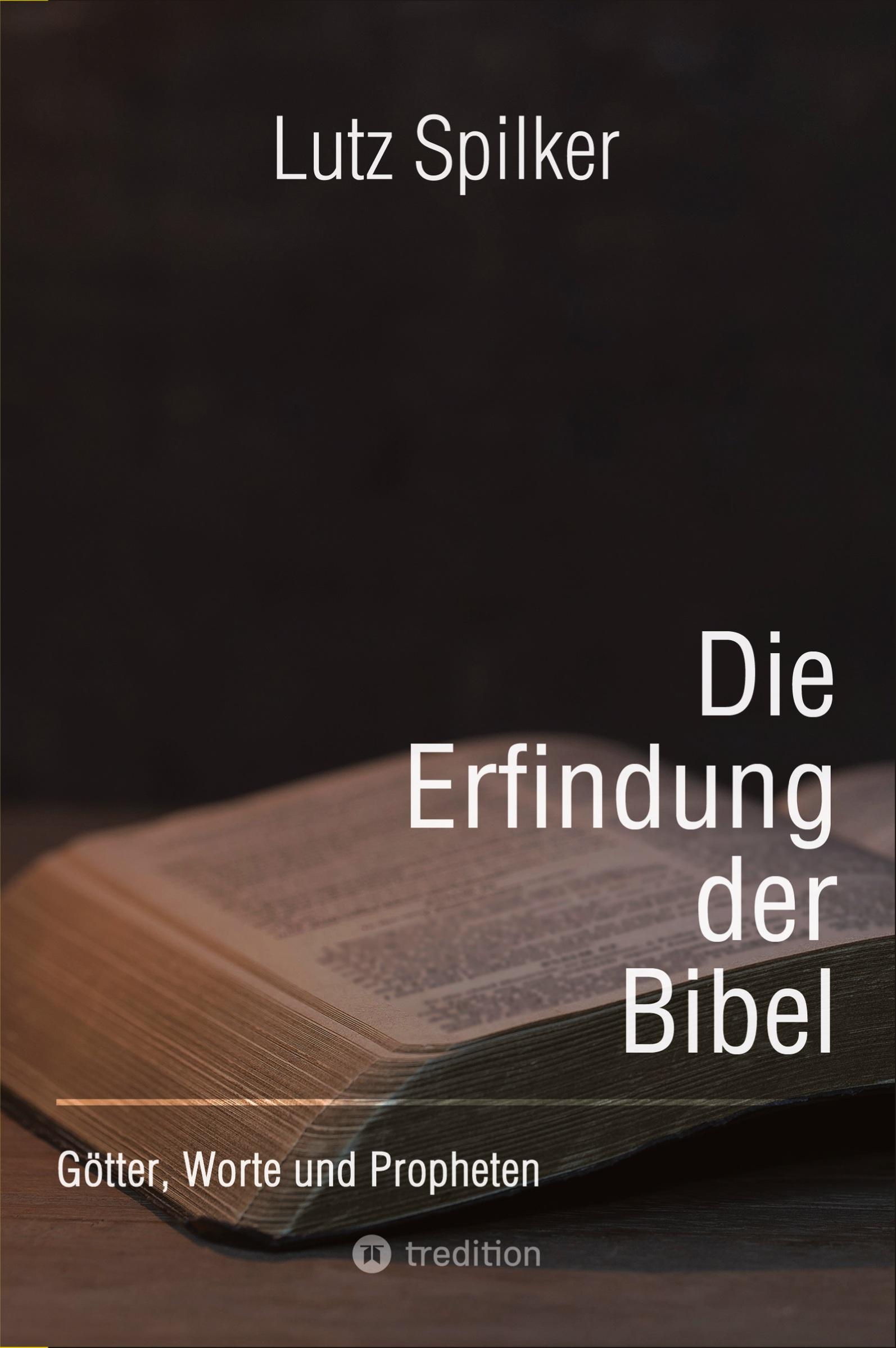 Cover: 9783384130068 | Die Erfindung der Bibel | Götter, Worte und Propheten | Lutz Spilker