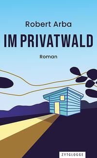 Cover: 9783729651630 | Im Privatwald | Robert Arba | Taschenbuch | 240 S. | Deutsch | 2024