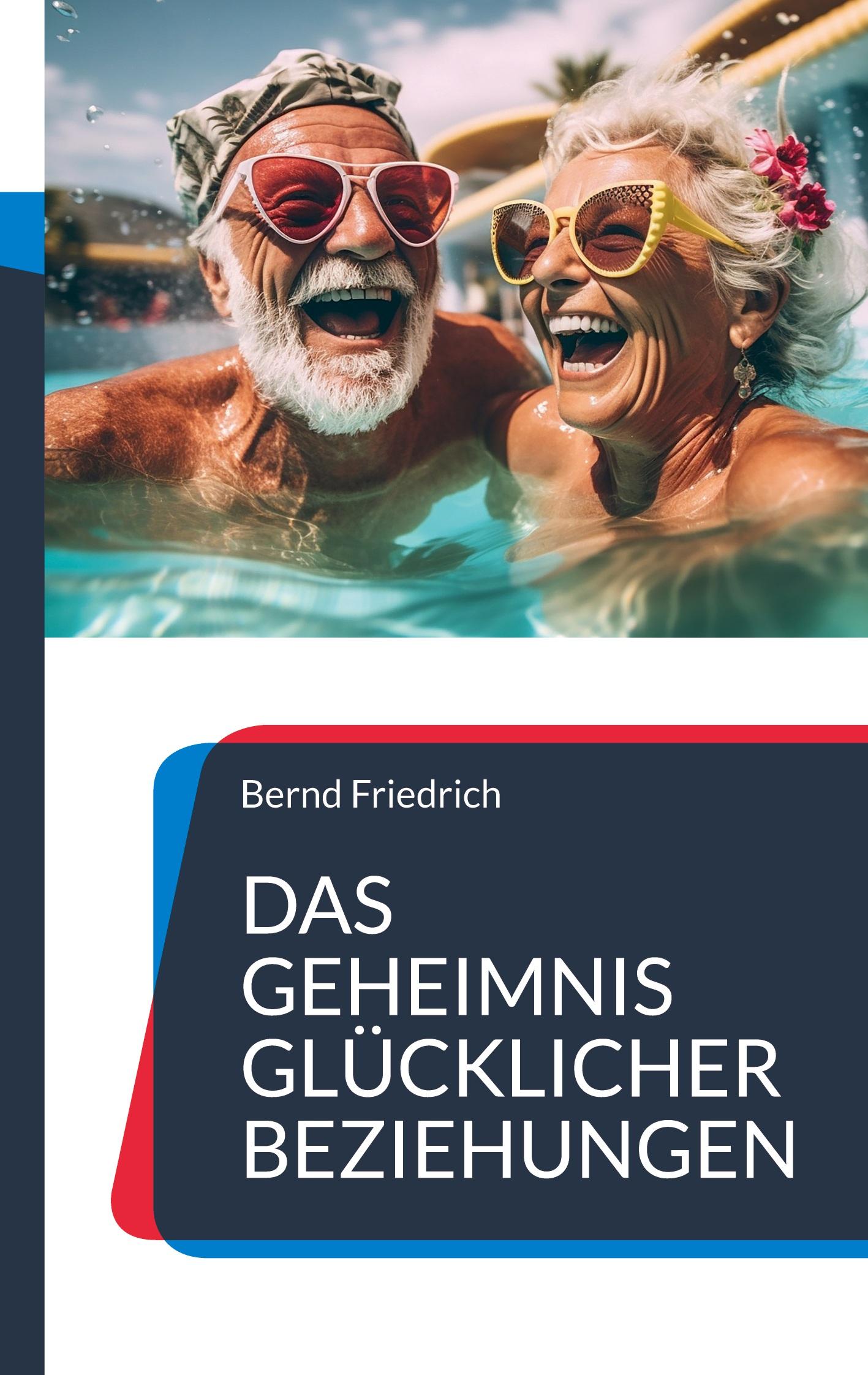 Cover: 9783757822026 | Das Geheimnis glücklicher Beziehungen | Bernd Friedrich | Taschenbuch