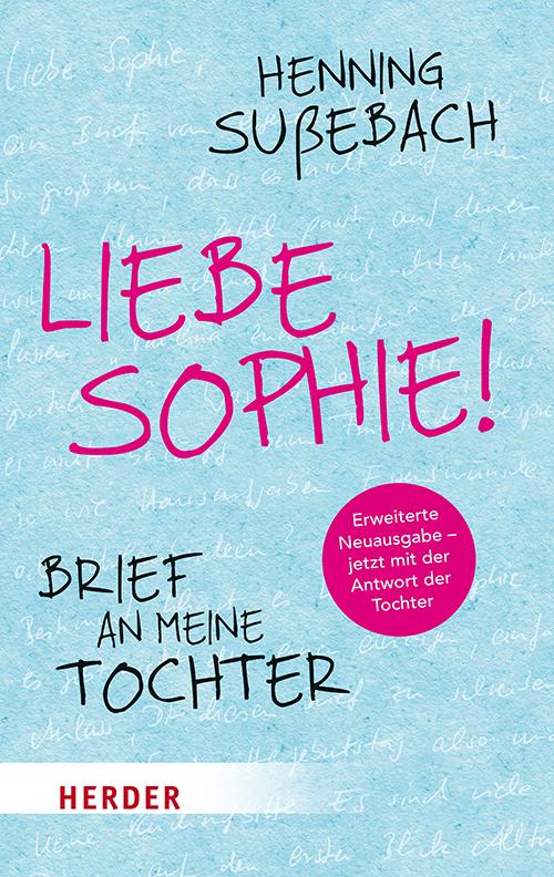 Cover: 9783451032226 | Liebe Sophie! | Brief an meine Tochter | Henning Sußebach (u. a.)