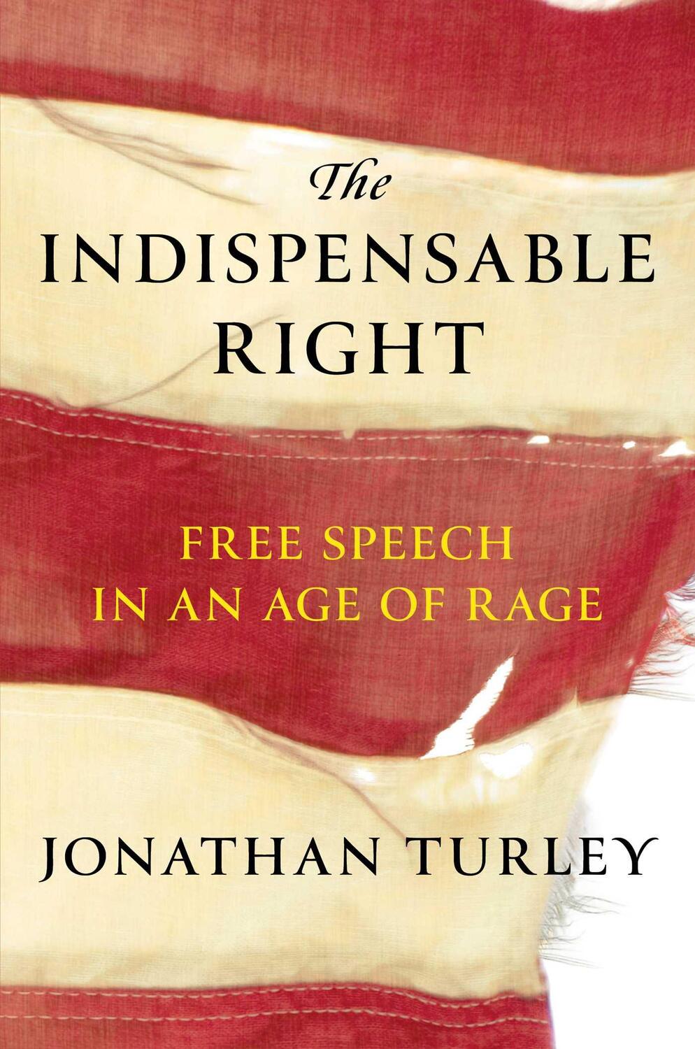 Cover: 9781668047040 | The Indispensable Right | Free Speech in an Age of Rage | Turley