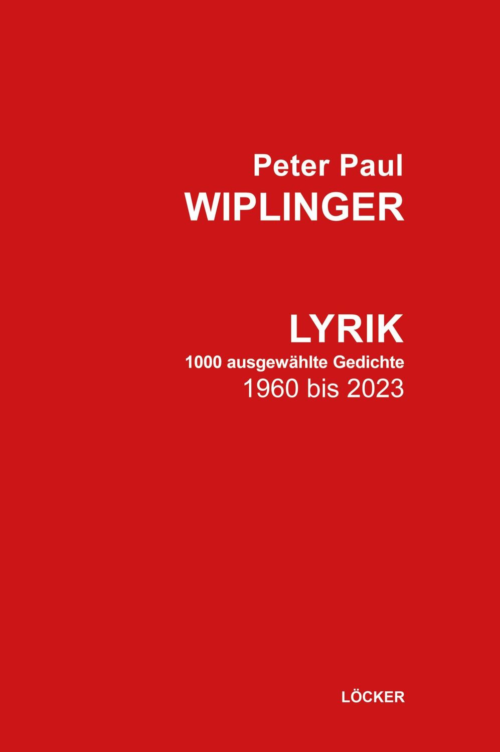 Cover: 9783990981863 | Lyrik | 1000 ausgewählte Gedichte 1960 bis 2023 | Peter Paul Wiplinger