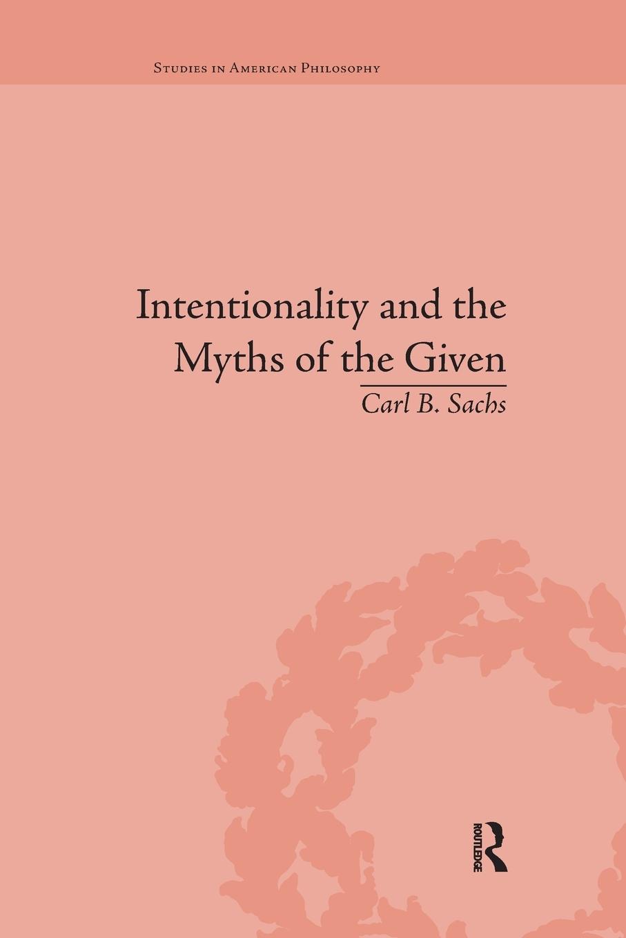 Cover: 9781138731554 | Intentionality and the Myths of the Given | Carl B Sachs | Taschenbuch