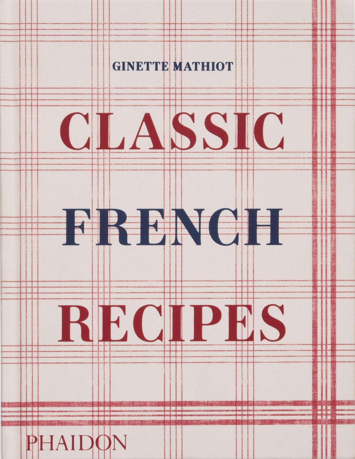 Cover: 9781838666798 | Classic French Recipes | Ginette Mathiot (u. a.) | Buch | 360 S.