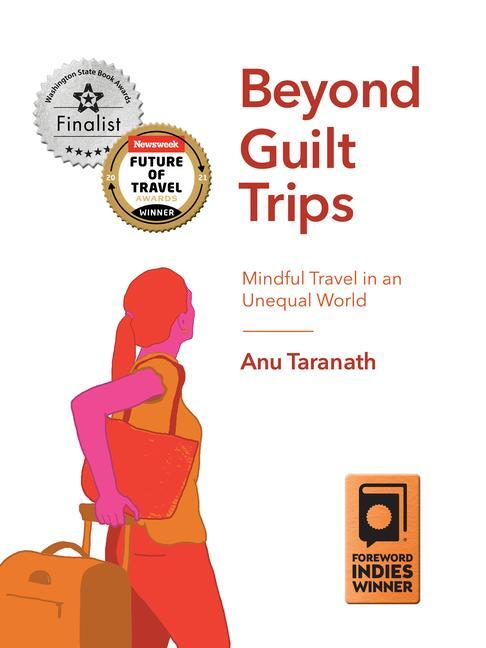 Cover: 9781771134323 | Beyond Guilt Trips: Mindful Travel in an Unequal World | Anu Taranath