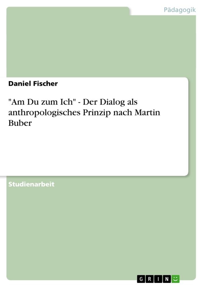 Cover: 9783638831871 | "Am Du zum Ich" - Der Dialog als anthropologisches Prinzip nach...