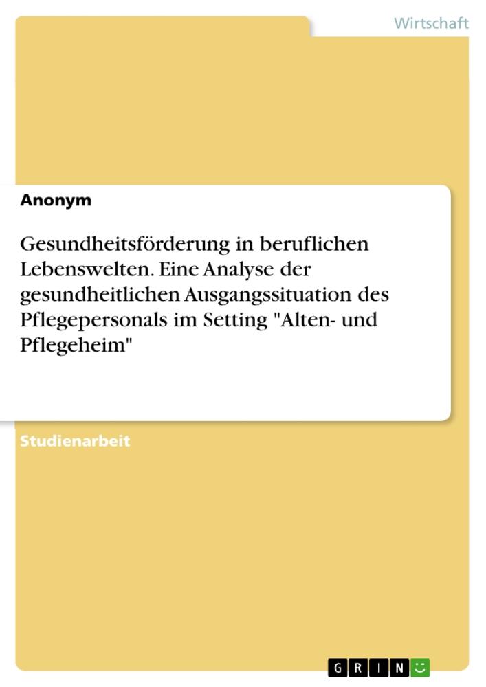 Cover: 9783668153455 | Gesundheitsförderung in beruflichen Lebenswelten. Eine Analyse der...