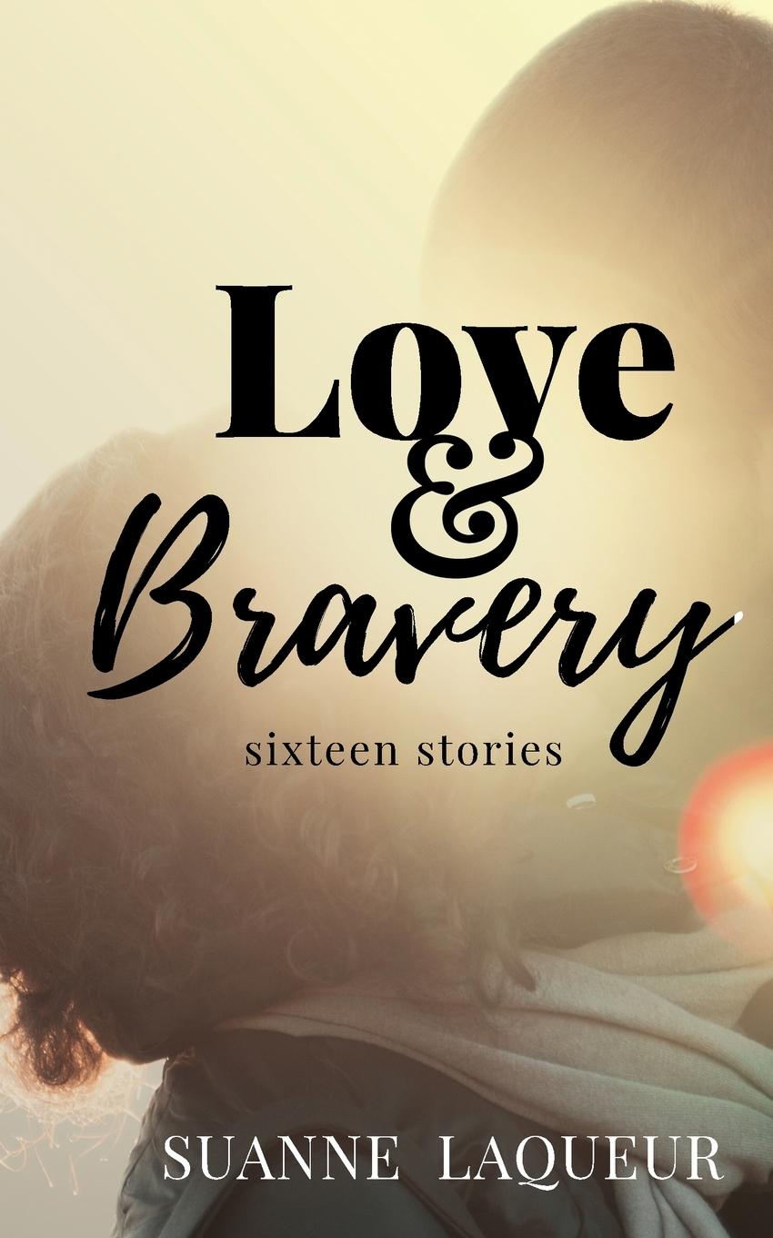 Cover: 9781734551860 | Love and Bravery | Sixteen Stories | Suanne Laqueur | Taschenbuch