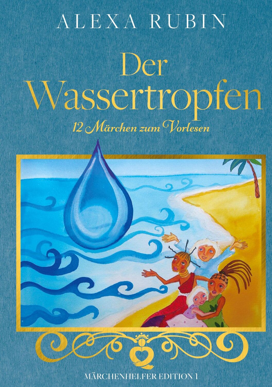 Cover: 9783750466180 | Märchenhelfer Edition: Der Wassertropfen | 12 Märchen zum Vorlesen