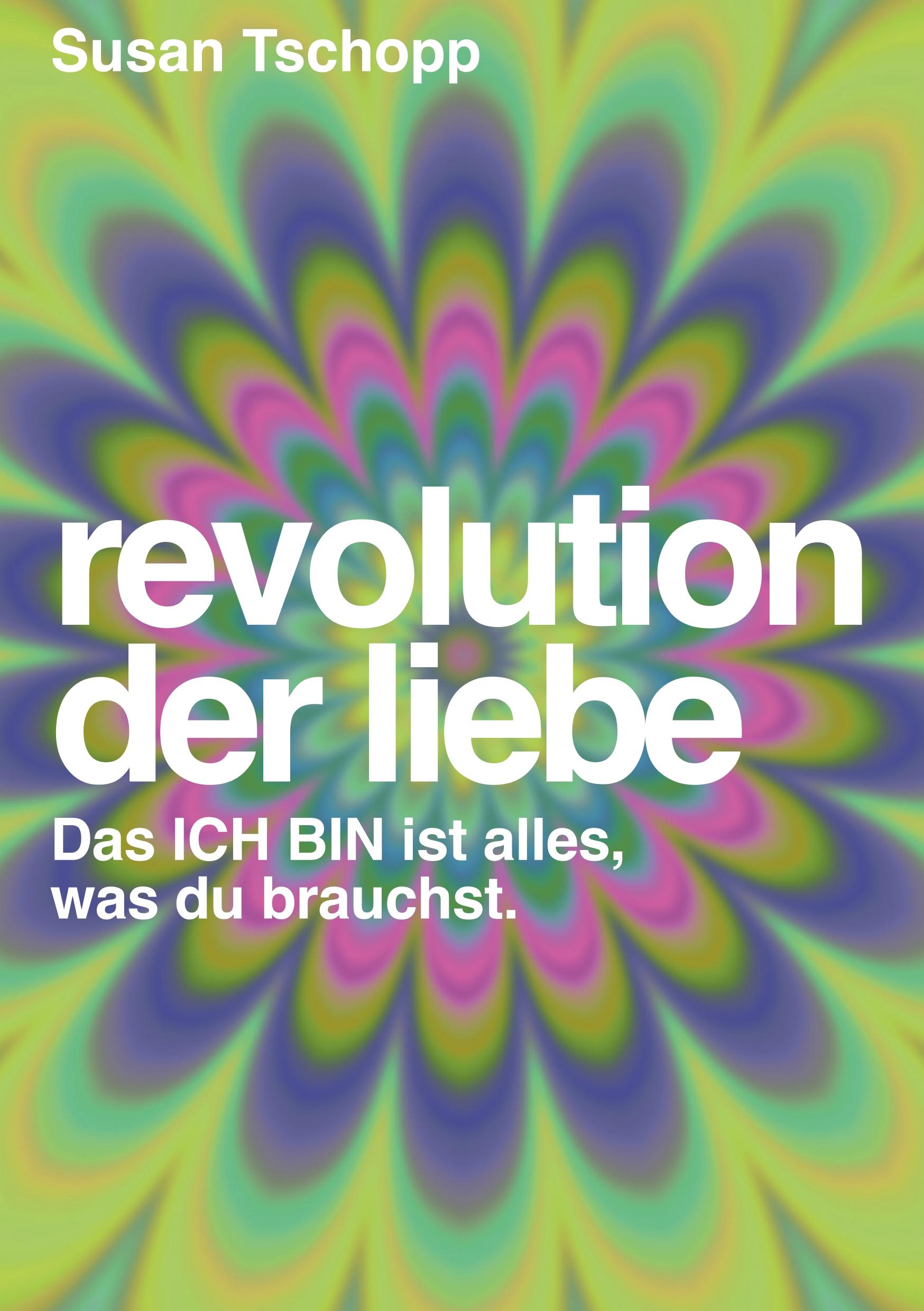 Cover: 9783033055988 | Revolution der Liebe | Das ICH BIN ist alles, was du brauchst | Buch