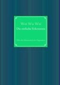 Cover: 9783842340534 | Die einfache Erkenntnis | Über die Abwesenheit der Gegensätze | Wei