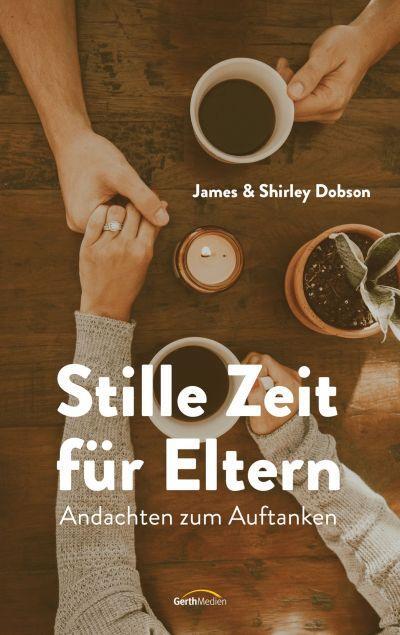 Cover: 9783957347275 | Stille Zeit für Eltern | Andachten zum Auftanken. | James Dobson