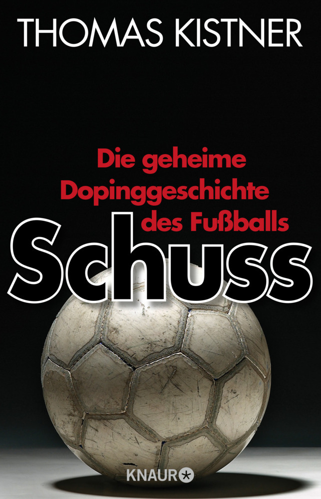 Cover: 9783426787274 | Schuss | Die geheime Dopinggeschichte des Fußballs | Thomas Kistner