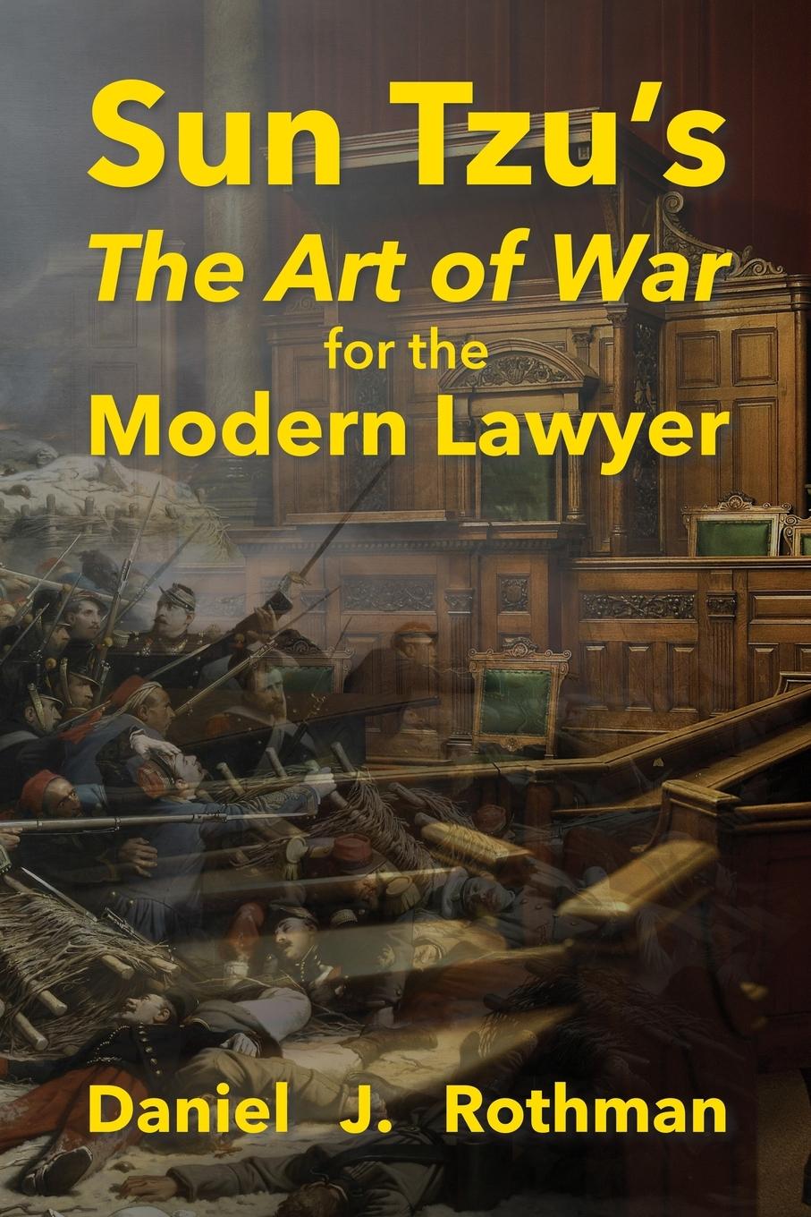 Cover: 9781941892848 | Sun Tzu's The Art of War for the Modern Lawyer | Daniel J. Rothman