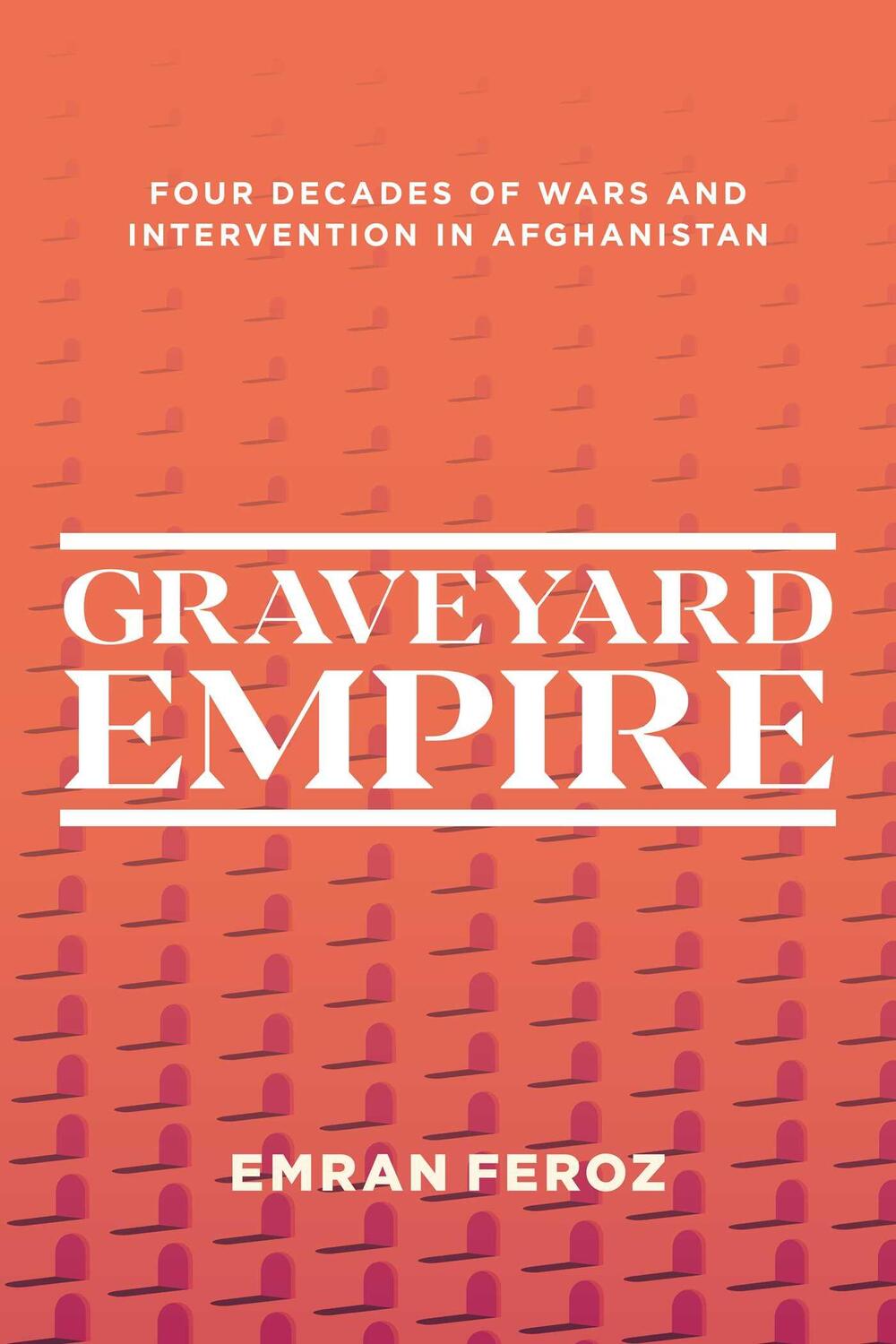 Cover: 9781623711061 | Graveyard Empire | Four Decades of Western Wars in Afghanistan | Feroz