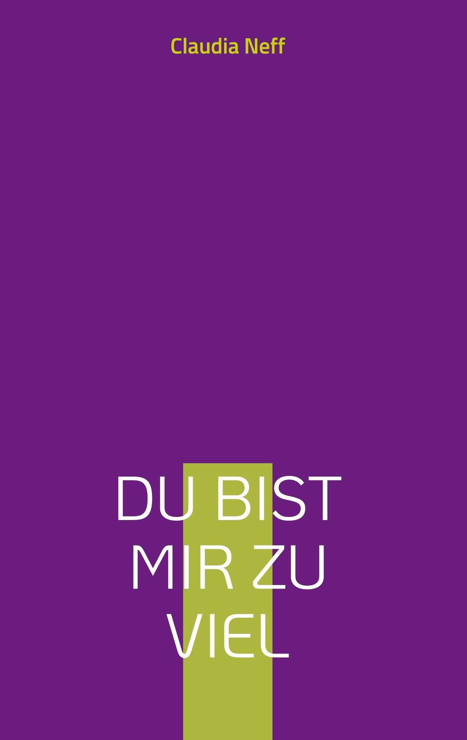 Cover: 9783758313608 | Du bist mir zu viel | Ich bin dann mal anders | Claudia Neff | Buch