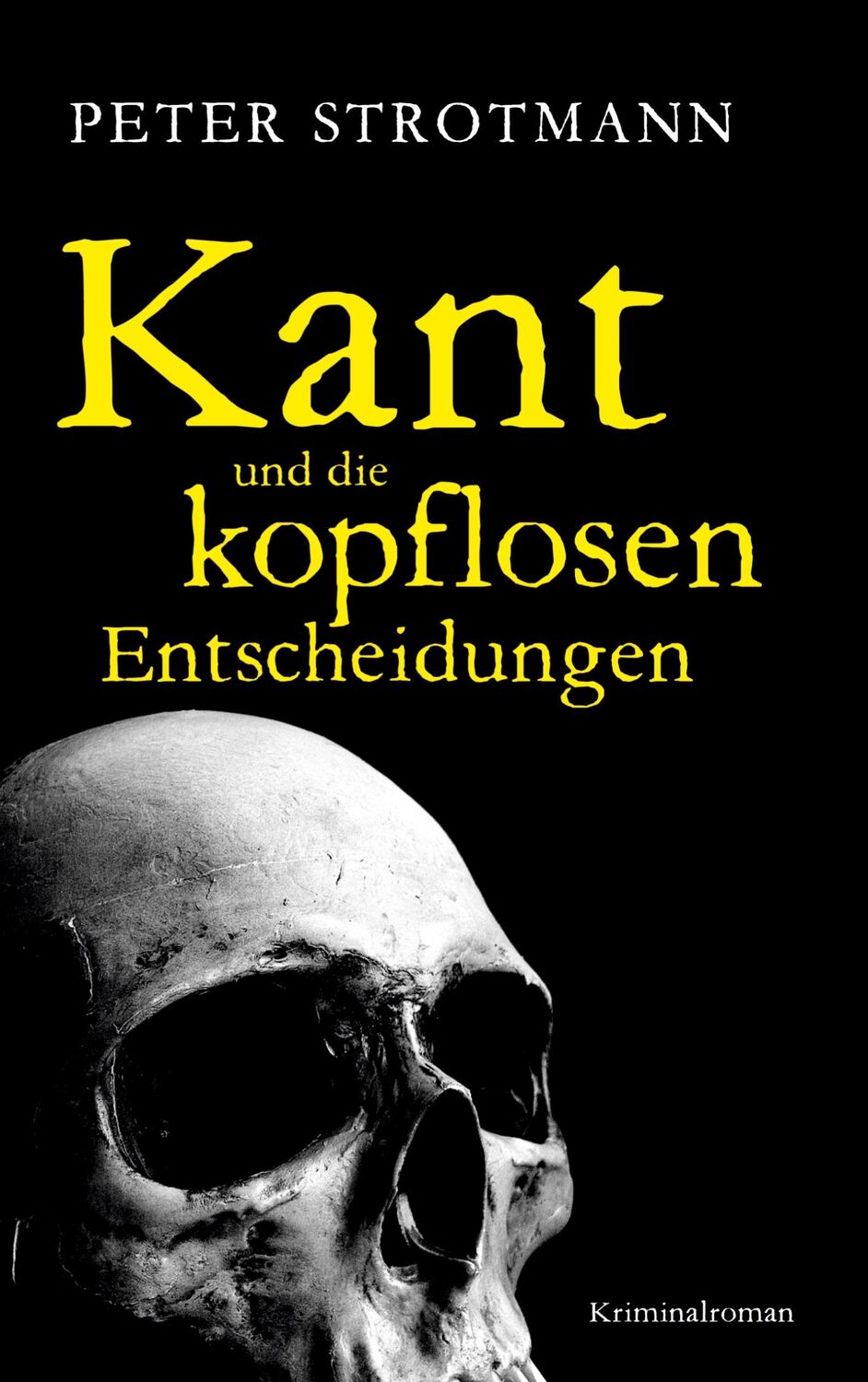 Cover: 9783755723615 | Kant und die kopflosen Entscheidungen | Peter Strotmann | Taschenbuch