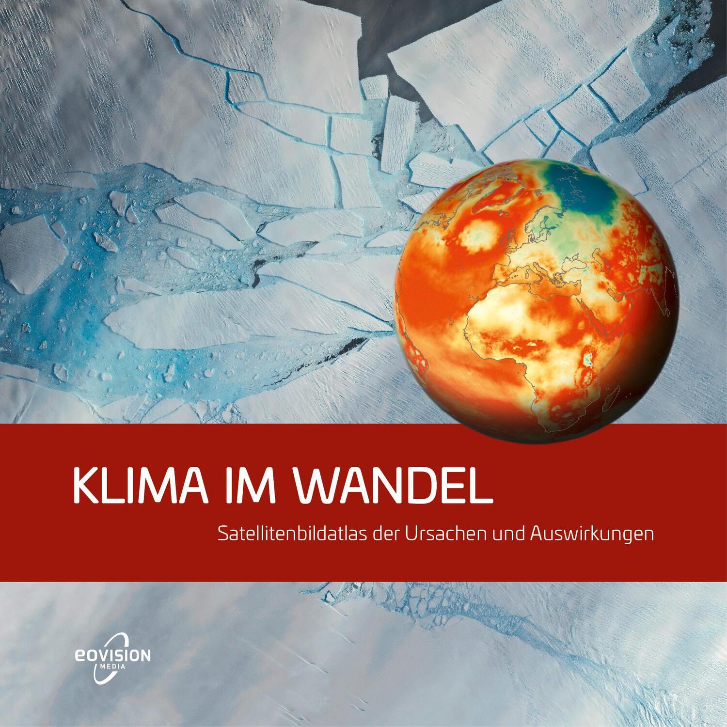 Cover: 9783902834317 | KLIMA IM WANDEL | Satellitenbildatlas der Ursachen und Auswirkungen