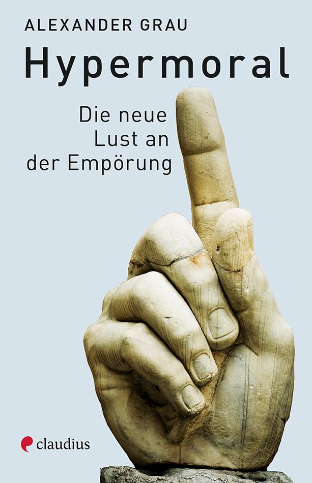 Cover: 9783532628034 | Hypermoral | Die neue Lust an der Empörung | Alexander Grau | Buch