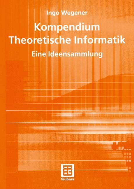 Cover: 9783519021452 | Kompendium Theoretische Informatik ¿ eine Ideensammlung | Ingo Wegener