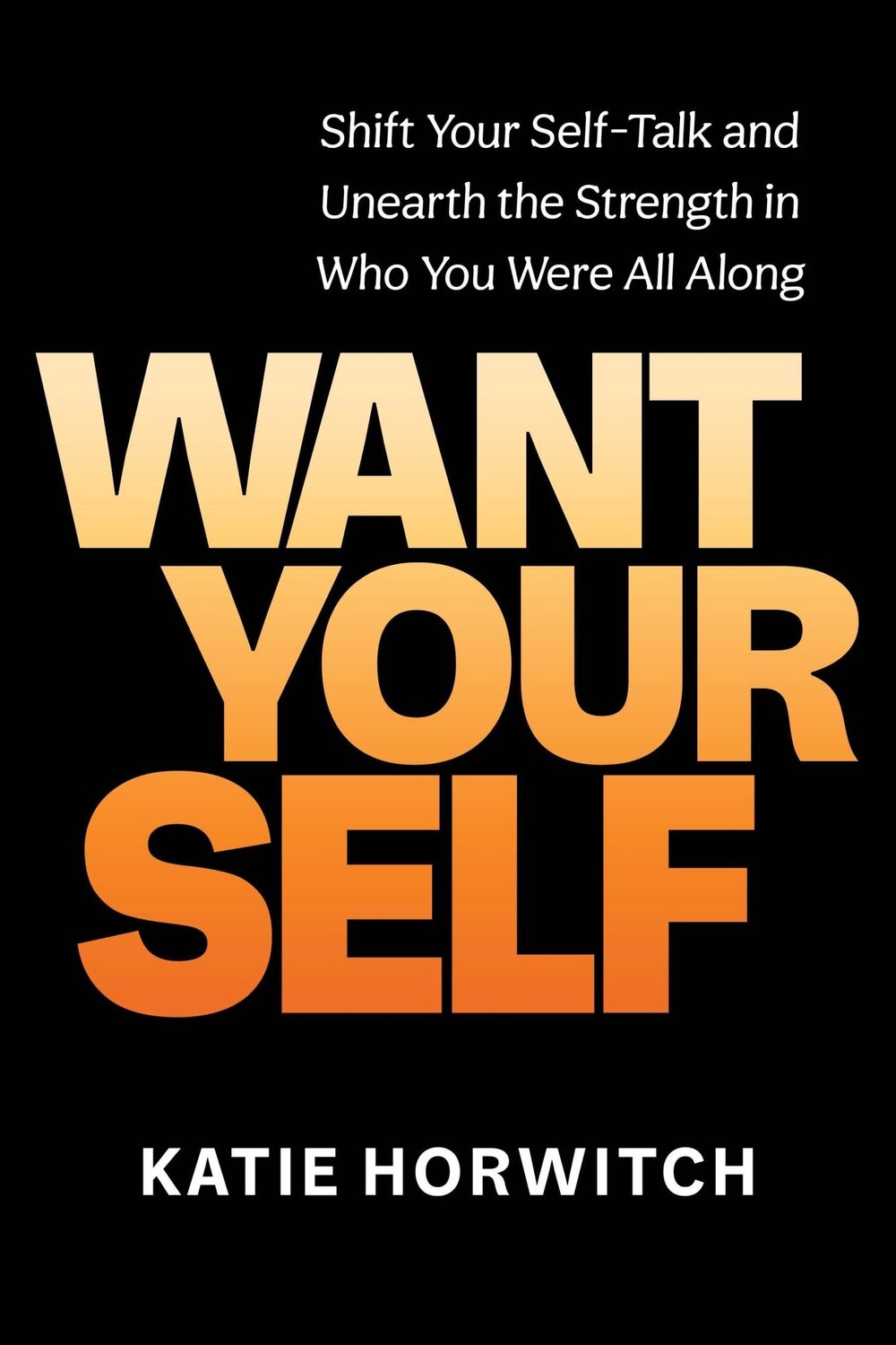 Cover: 9781649630742 | Want Your Self | Katie Horwitch | Buch | Gebunden | Englisch | 2023