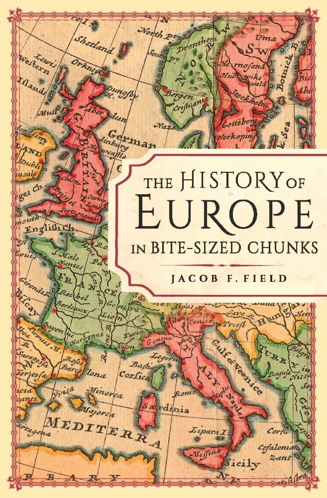 Cover: 9781789294163 | The History of Europe in Bite-sized Chunks | Jacob F. Field | Buch