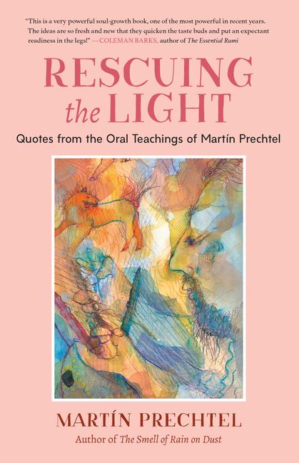 Cover: 9781623176273 | Rescuing the Light: Quotes from the Oral Teachings of Martín Prechtel