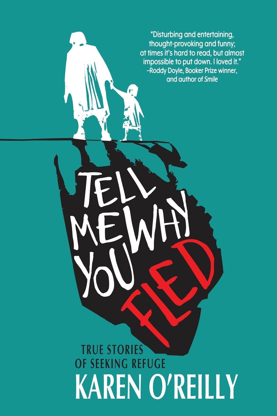 Cover: 9781684333912 | Tell Me Why You Fled | True Stories of Seeking Refuge | Karen O'Reilly