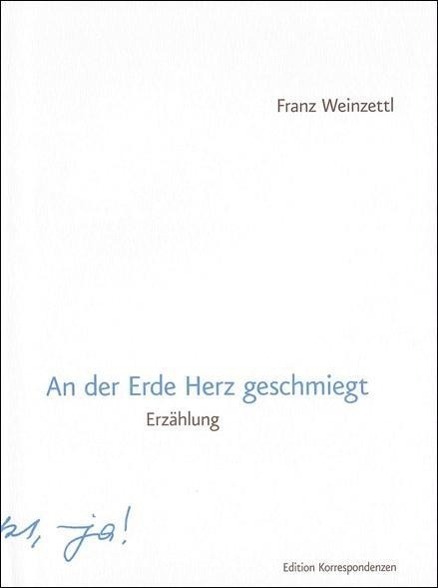 Cover: 9783902951144 | An der Erde Herz geschmiegt | Erzählung | Franz Weinzettl | Buch