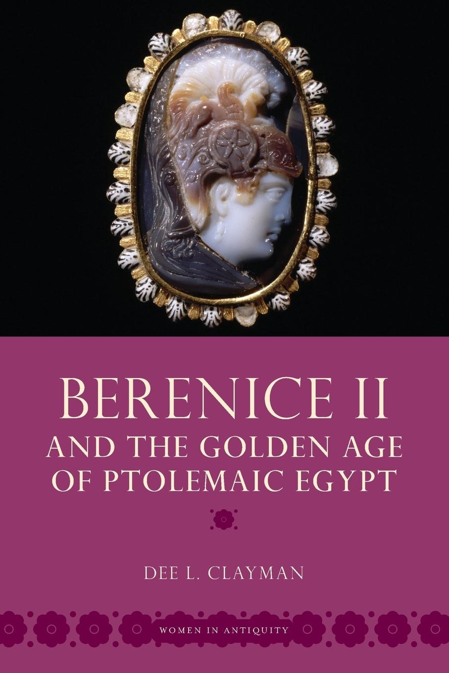 Cover: 9780195370898 | Berenice II and the Golden Age of Ptolemaic Egypt | Dee L. Clayman