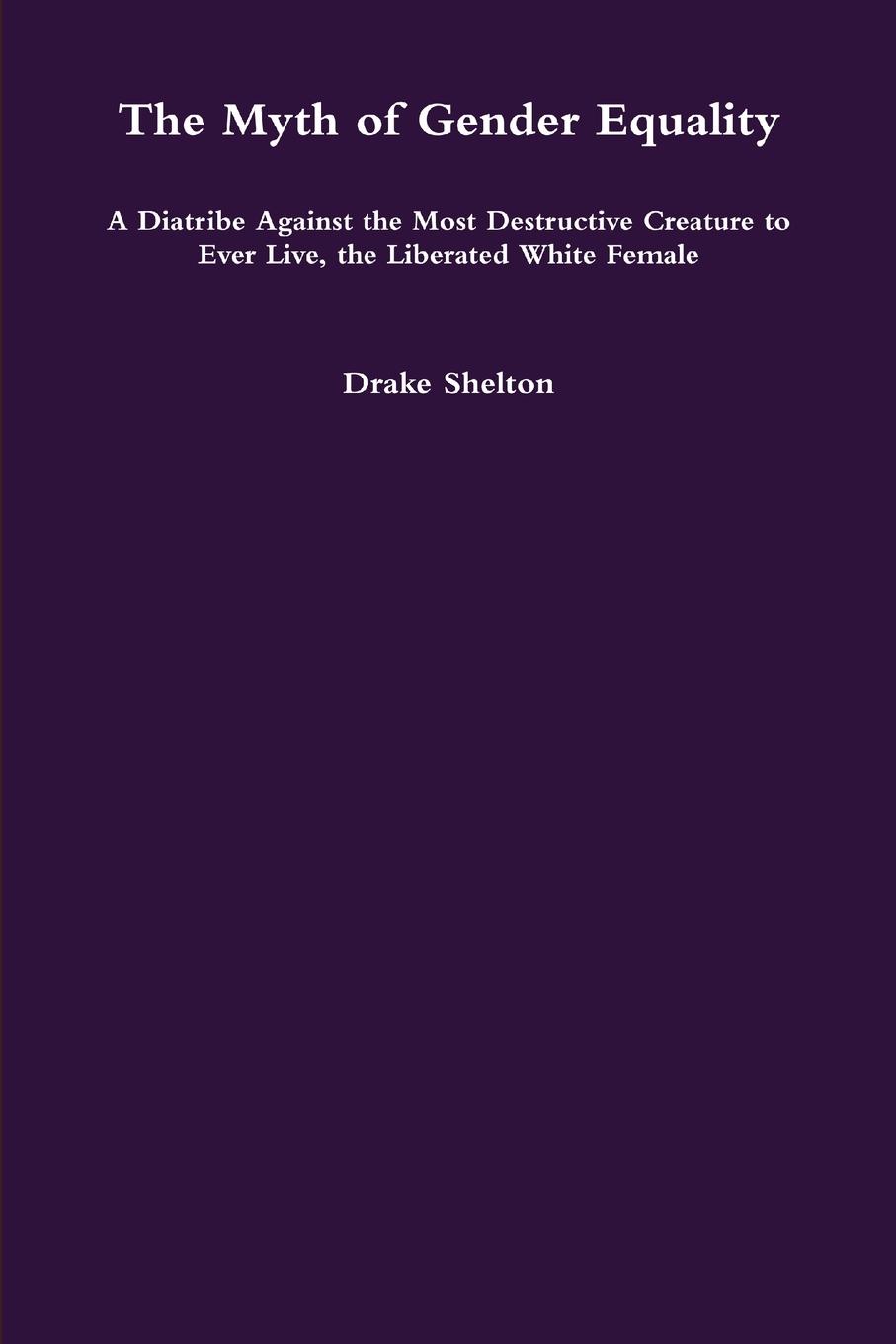 Cover: 9781329069305 | The Myth of Gender Equality | Drake Shelton | Taschenbuch | Englisch