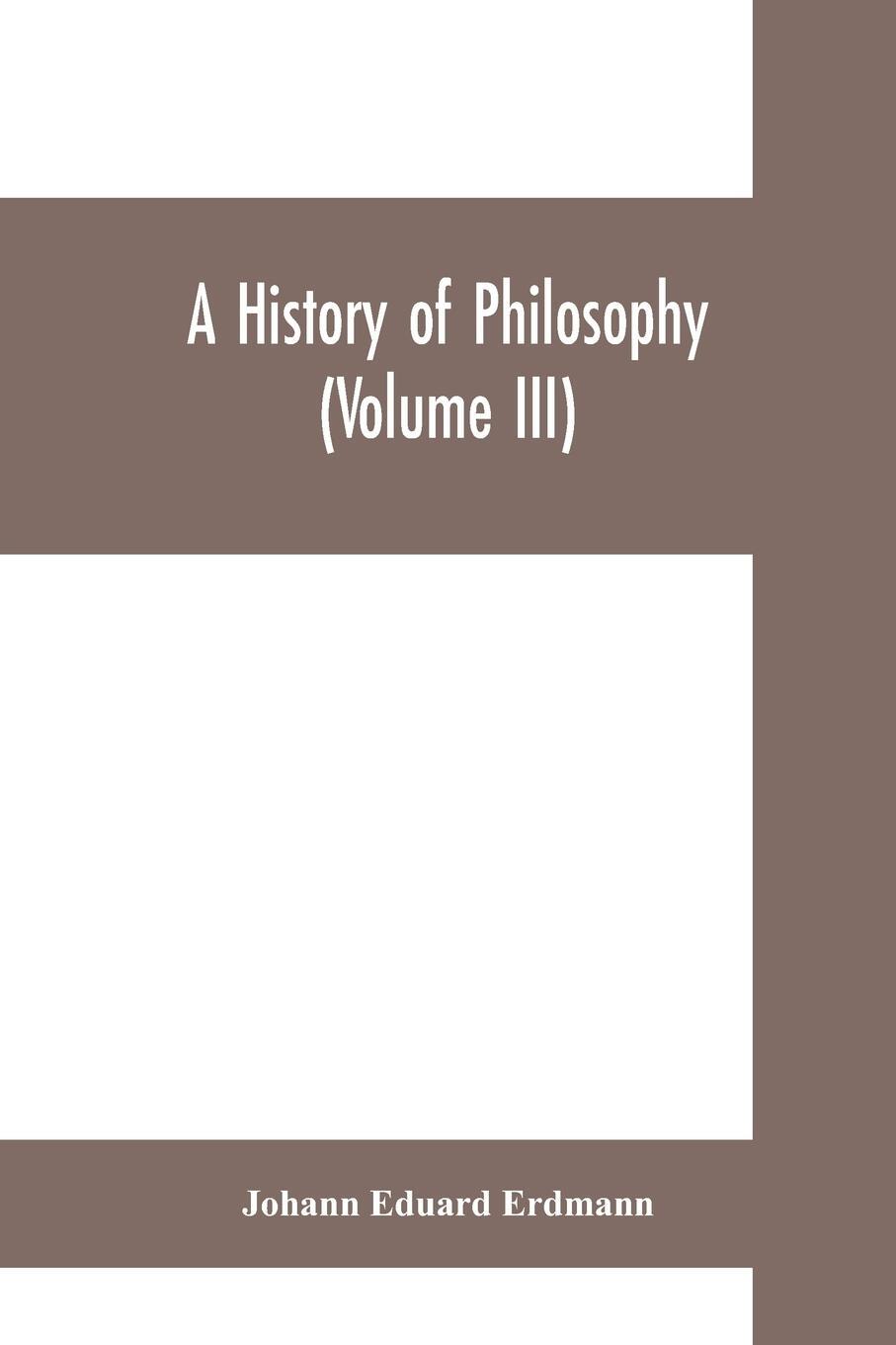 Cover: 9789353700386 | A History of Philosophy (Volume III) | Johann Eduard Erdmann | Buch