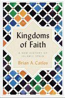 Cover: 9781787384101 | Kingdoms of Faith | A New History of Islamic Spain | Brian A. Catlos