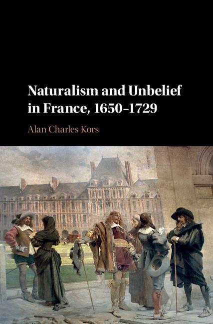 Cover: 9781107106635 | Naturalism and Unbelief in France, 1650-1729 | Alan Charles Kors