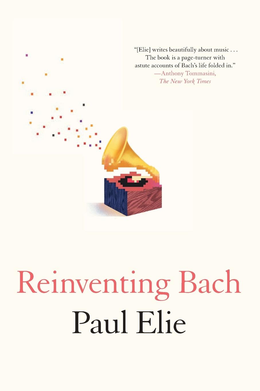 Cover: 9780374534042 | Reinventing Bach | Paul Elie | Taschenbuch | Kartoniert / Broschiert