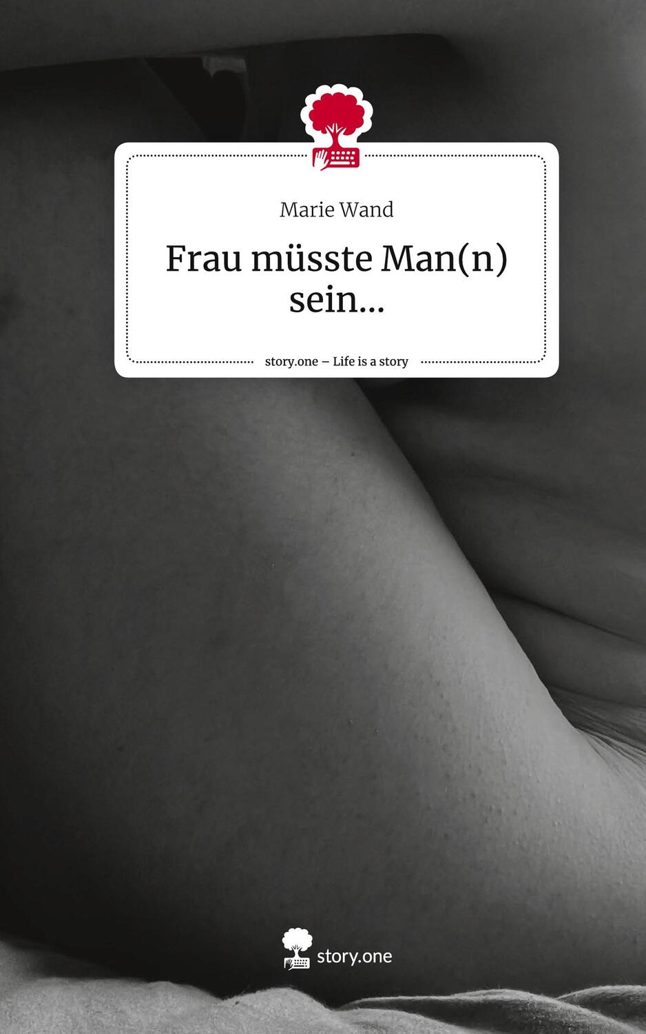 Cover: 9783711558404 | Frau müsste Man(n) sein.... Life is a Story - story.one | Marie Wand