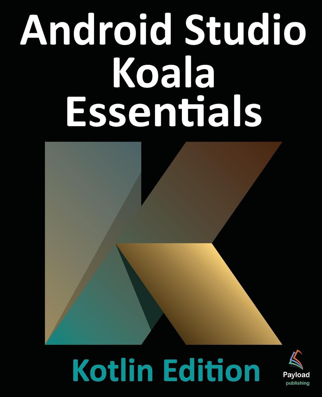 Cover: 9781951442958 | Android Studio Koala Essentials - Kotlin Edition | Smyth | Taschenbuch