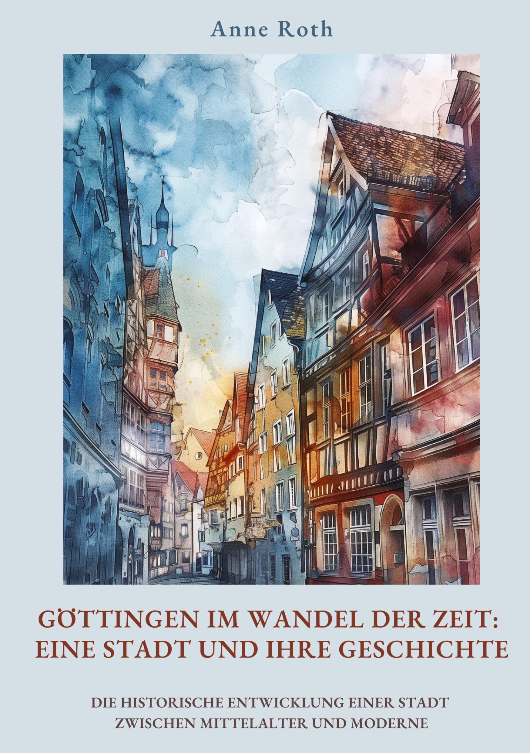 Cover: 9783384440907 | Göttingen im Wandel der Zeit: Eine Stadt und ihre Geschichte | Roth