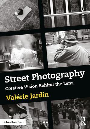 Cover: 9781138238930 | Street Photography | Creative Vision Behind the Lens | Valérie Jardin